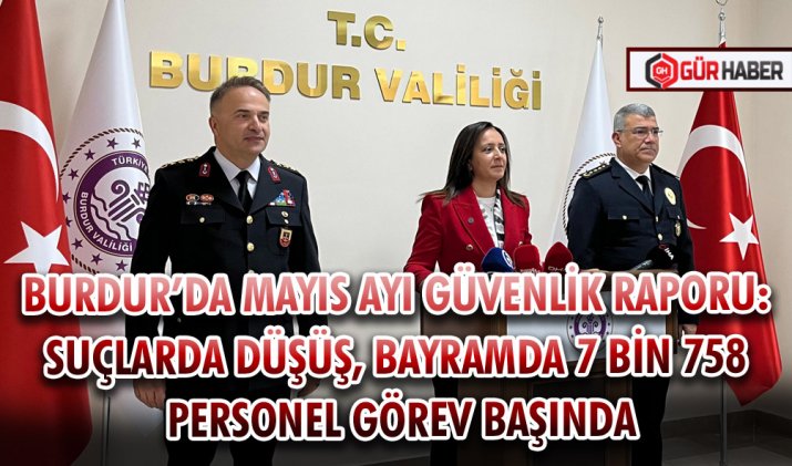 BURDUR’DA MAYIS AYI GÜVENLİK RAPORU: SUÇLARDA DÜŞÜŞ, BAYRAMDA 7 BİN 758 PERSONEL GÖREV BAŞINDA