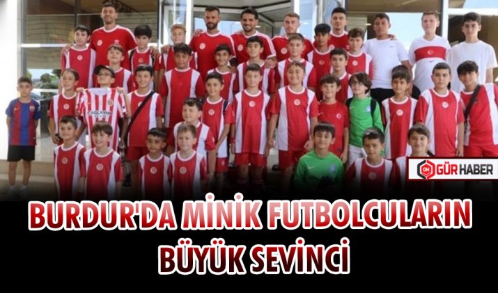 BURDUR'DA MİNİK FUTBOLCULARIN BÜYÜK SEVİNCİ