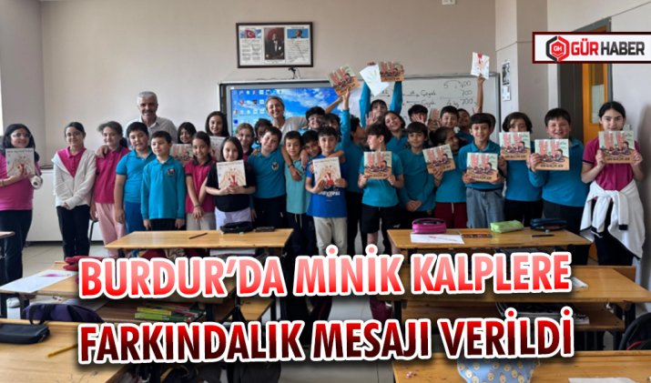 BURDUR’DA MİNİK KALPLERE FARKINDALIK MESAJI VERİLDİ