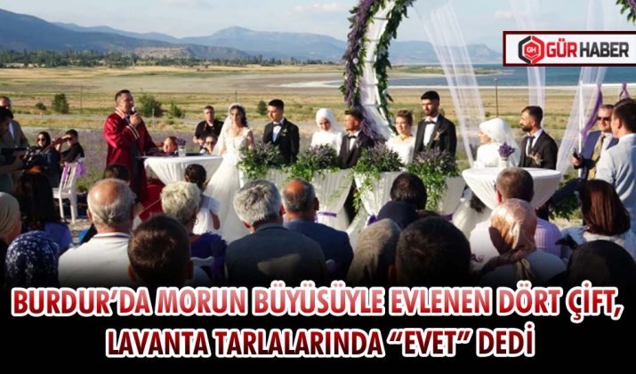 BURDUR’DA MORUN BÜYÜSÜYLE EVLENEN DÖRT ÇİFT, LAVANTA TARLALARINDA 