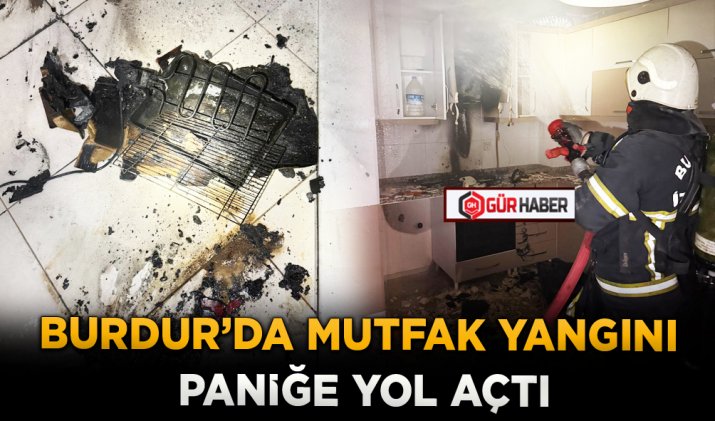 BURDUR’DA MUTFAK YANGINI PANİĞE YOL AÇTI
