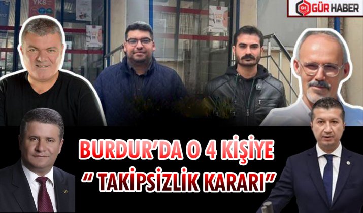 BURDUR’DA O 4 KİŞİYE 