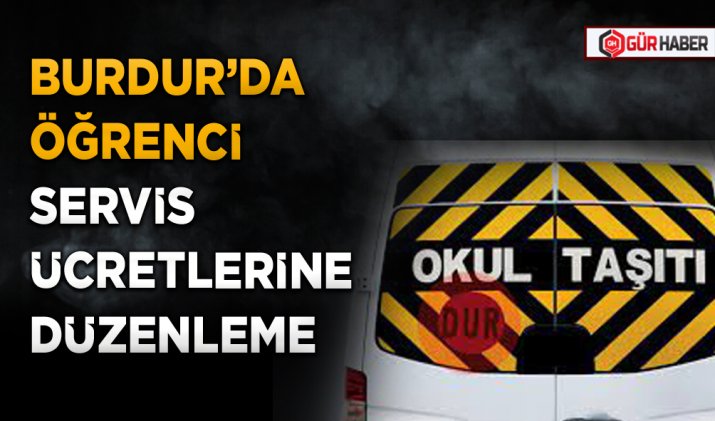 BURDUR’DA ÖĞRENCİ SERVİS ÜCRETLERİNE DÜZENLEME