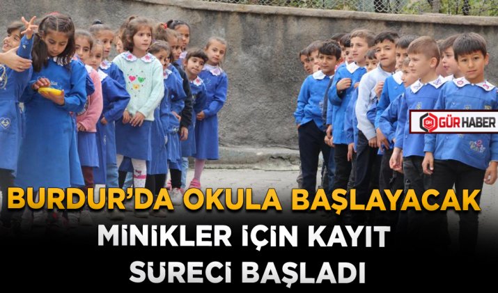 BURDUR’DA OKULA BAŞLAYACAK MİNİKLER İÇİN KAYIT SÜRECİ BAŞLADI