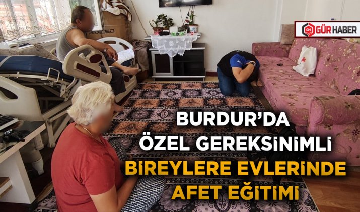 BURDUR’DA ÖZEL GEREKSİNİMLİ BİREYLERE EVLERİNDE AFET EĞİTİMİ