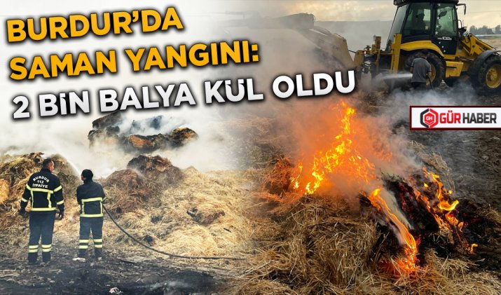 BURDUR’DA SAMAN YANGINI: 2 BİN BALYA KÜL OLDU