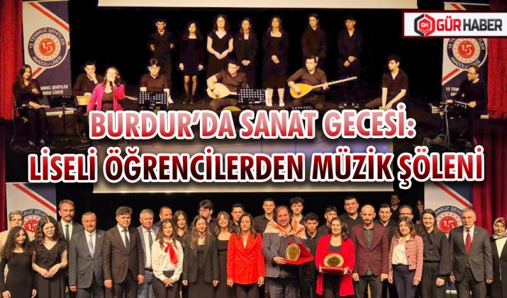 BURDUR’DA SANAT GECESİ: LİSELİ ÖĞRENCİLERDEN MÜZİK ŞÖLENİ