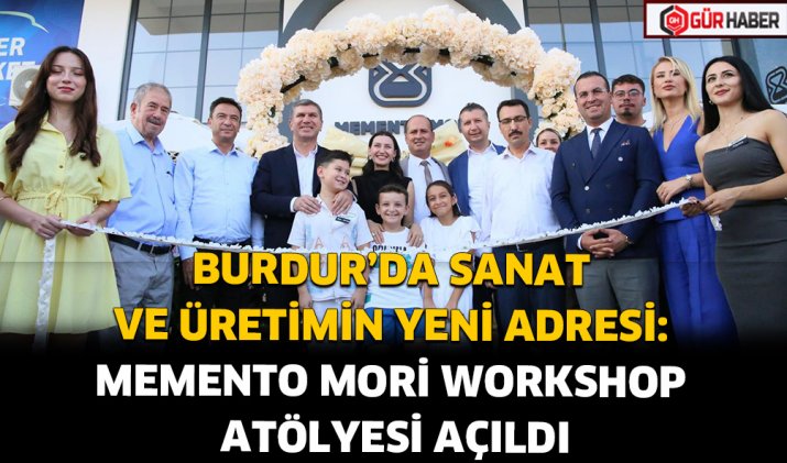 BURDUR’DA SANAT VE ÜRETİMİN YENİ ADRESİ: MEMENTO MORİ WORKSHOP ATÖLYESİ AÇILDI