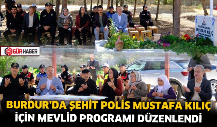 BURDUR'DA ŞEHİT POLİS MUSTAFA KILIÇ İÇİN MEVLİD PROGRAMI DÜZENLENDİ