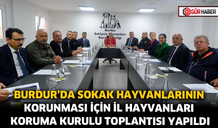 BURDUR'DA SOKAK HAYVANLARININ KORUNMASI İÇİN İL HAYVANLARI KORUMA KURULU TOPLANTISI YAPILDI