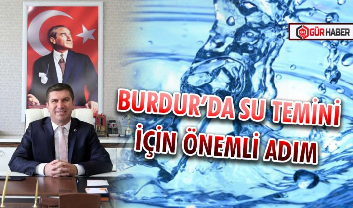 BURDUR’DA SU TEMİNİ İÇİN ÖNEMLİ ADIM: 300 MİLYON TL KREDİ GÜNDEMDE