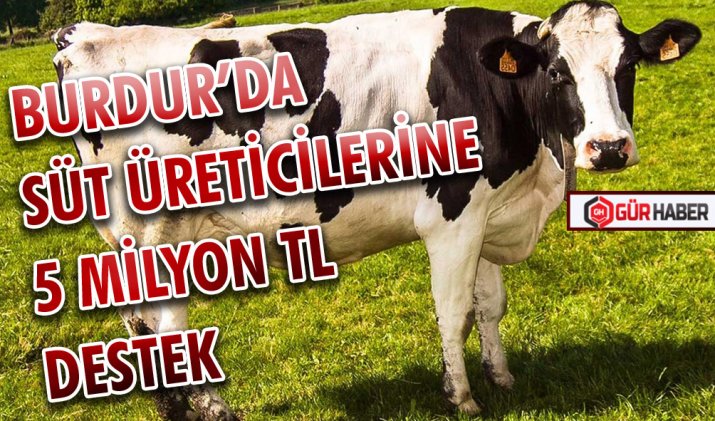 BURDUR’DA SÜT ÜRETİCİLERİNE 5 MİLYON TL DESTEK SAĞLANDI