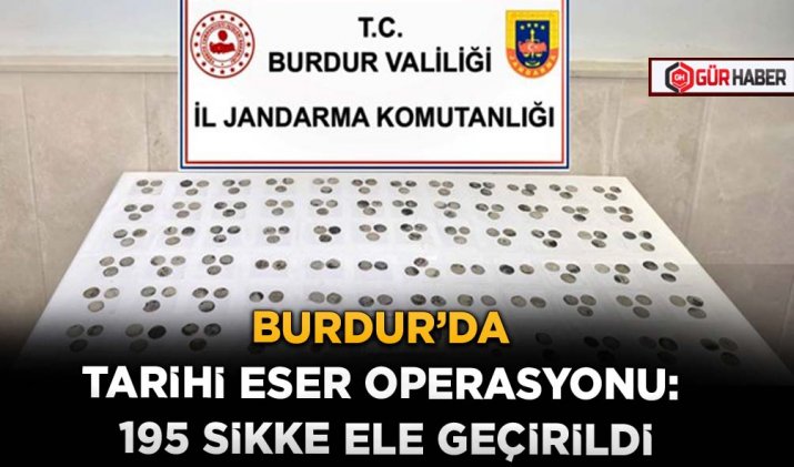 BURDUR’DA TARİHİ ESER OPERASYONU: 195 SİKKE ELE GEÇİRİLDİ