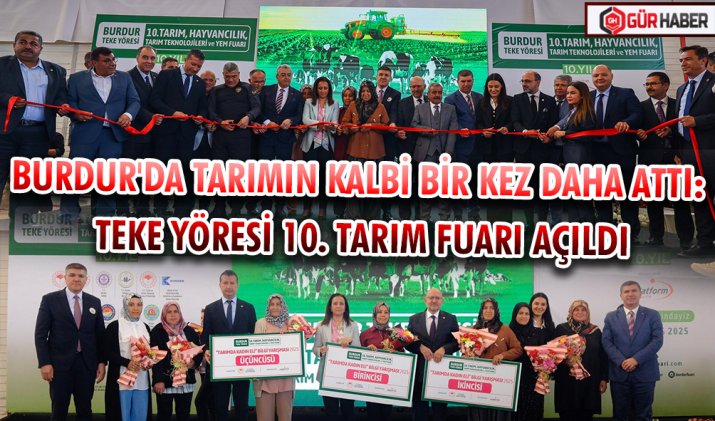 BURDUR'DA TARIMIN KALBİ BİR KEZ DAHA ATTI: TEKE YÖRESİ 10. TARIM FUARI AÇILDI