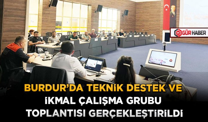 BURDUR’DA TEKNİK DESTEK VE İKMAL ÇALIŞMA GRUBU TOPLANTISI GERÇEKLEŞTİRİLDİ