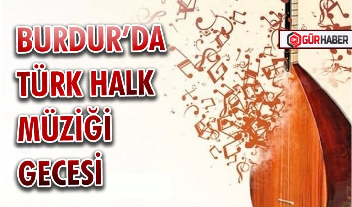 BURDUR’DA TÜRK HALK MÜZİĞİ GECESİ