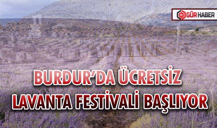 BURDUR’DA ÜCRETSİZ LAVANTA FESTİVALİ BAŞLIYOR