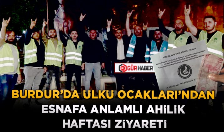 BURDUR’DA ÜLKÜ OCAKLARI’NDAN ESNAFA ANLAMLI AHİLİK HAFTASI ZİYARETİ
