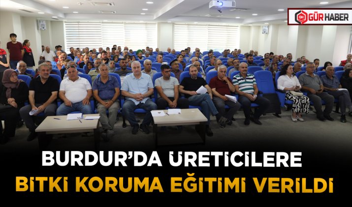 BURDUR’DA ÜRETİCİLERE BİTKİ KORUMA EĞİTİMİ VERİLDİ