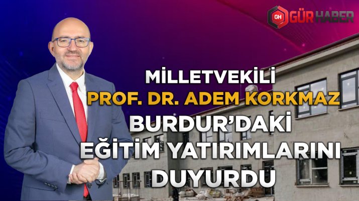 BURDUR'DAKİ EĞİTİM YATIRIMLARI DUYURULDU