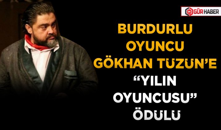 BURDURLU OYUNCU GÖKHAN TÜZÜN’E 