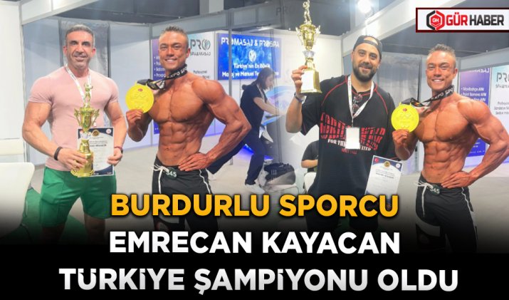 BURDURLU SPORCU EMRECAN KAYACAN TÜRKİYE ŞAMPİYONU OLDU