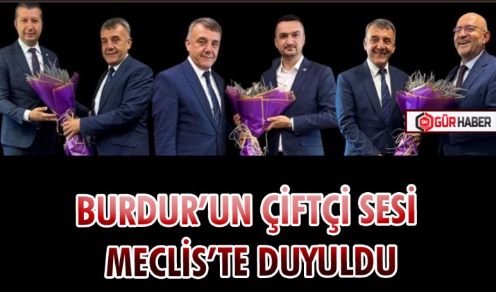 BURDUR’UN ÇİFTÇİ SESİ MECLİS’TE DUYULDU