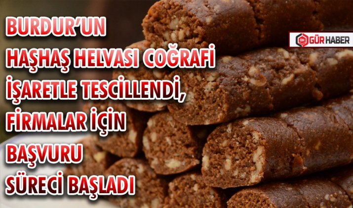 BURDUR’UN HAŞHAŞ HELVASI COĞRAFİ İŞARETLE TESCİLLENDİ, FİRMALAR İÇİN BAŞVURU SÜRECİ BAŞLADI