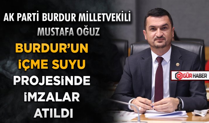 BURDUR’UN İÇME SUYU PROJESİNDE İMZALAR ATILDI