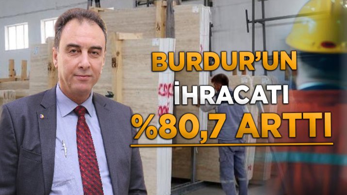 BURDUR'UN İHRACATI YÜZDE 80,7 ARTTI