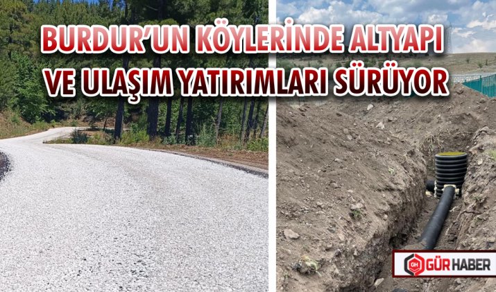 BURDUR’UN KÖYLERİNDE ALTYAPI VE ULAŞIM YATIRIMLARI SÜRÜYOR