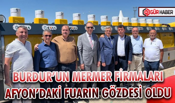 BURDUR’UN MERMER FİRMALARI AFYON’DAKİ FUARIN GÖZDESİ OLDU