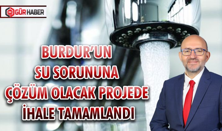 BURDUR’UN SU SORUNUNA ÇÖZÜM OLACAK PROJEDE İHALE TAMAMLANDI
