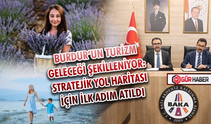 BURDUR’UN TURİZM GELECEĞİ ŞEKİLLENİYOR: STRATEJİK YOL HARİTASI İÇİN İLK ADIM ATILDI