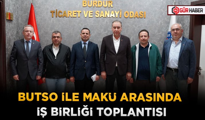 BUTSO İLE MAKÜ ARASINDA İŞ BİRLİĞİ TOPLANTISI