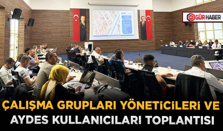 ÇALIŞMA GRUPLARI YÖNETİCİLERİ VE AYDES KULLANICILARI TOPLANTISI