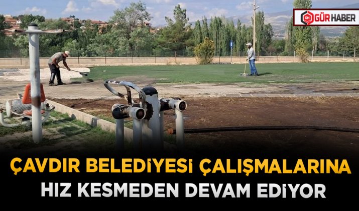 ÇAVDIR BELEDİYESİ ÇALIŞMALARINA HIZ KESMEDEN DEVAM EDİYOR
