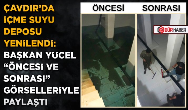 ÇAVDIR'DA İÇME SUYU DEPOSU YENİLENDİ: BAŞKAN YÜCEL 