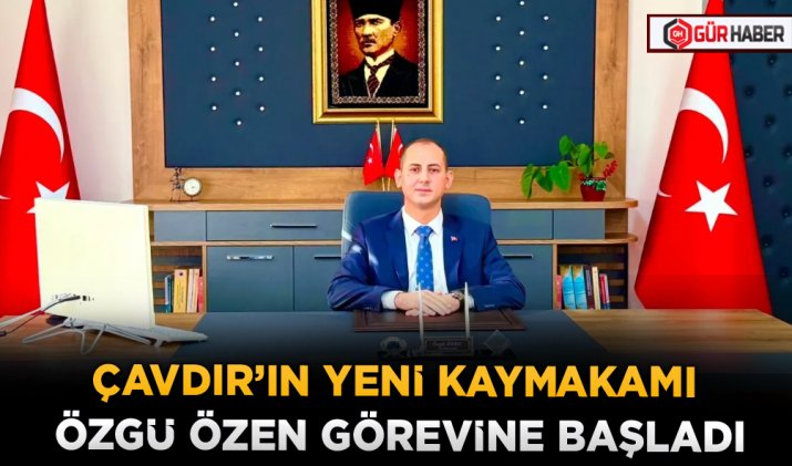 ÇAVDIR'IN YENİ KAYMAKAMI ÖZGÜ ÖZEN GÖREVİNE BAŞLADI