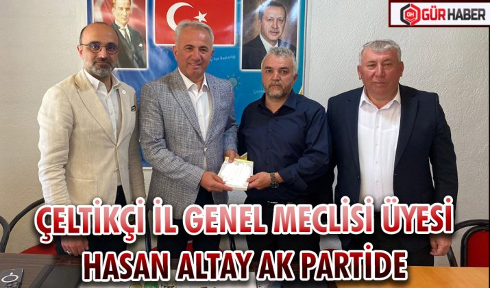 ÇELTİKÇİ İL GENEL MECLİSİ ÜYESİ HASAN ALTAY AK PARTİDE