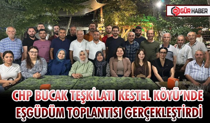 CHP BUCAK TEŞKİLATI KESTEL KÖYÜ’NDE EŞGÜDÜM TOPLANTISI GERÇEKLEŞTİRDİ