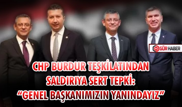 CHP BURDUR TEŞKİLATI ÖZGÜR ÖZEL'E YAPILAN SALDIRIYA TEPKİ GÖSTERDİ
