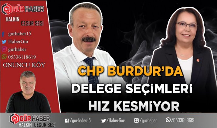 CHP BURDUR’DA DELEGE SEÇİMLERİ HIZ KESMİYOR