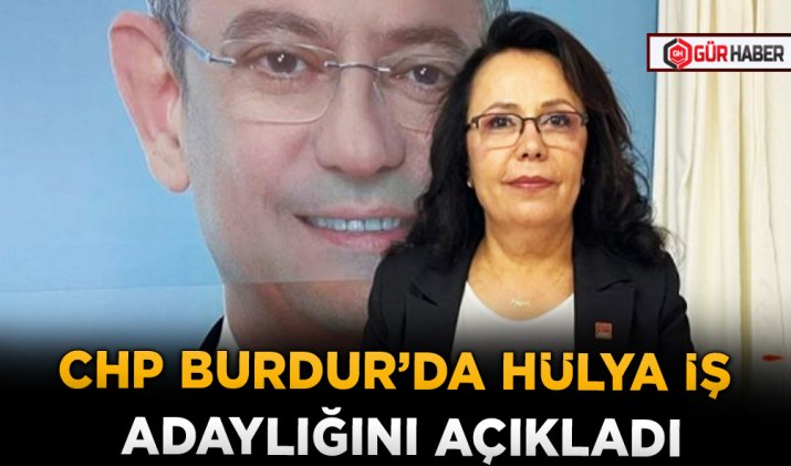 CHP BURDUR’DA HÜLYA İŞ ADAYLIĞINI AÇIKLADI