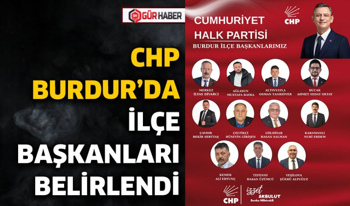 CHP BURDUR'DA İLÇE BAŞKANLARI BELİRLENDİ