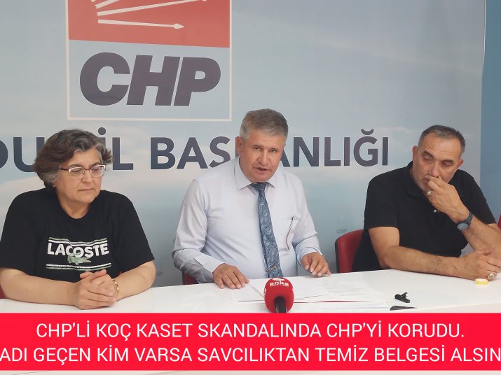 CHP'Lİ KOÇ:KASET SKANDALINDA ADI GEÇEN CHP Ĺİ İSİMLERİ SAVCILIKTAN TEMİZ BELGE ALMAYA ÇAĞIRDI 