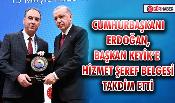 CUMHURBAŞKANI ERDOĞAN, BAŞKAN KEYİK’E HİZMET ŞEREF BELGESİ TAKDİM ETTİ