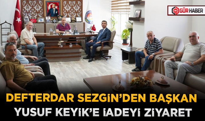 DEFTERDAR SEZGİN’DEN BAŞKAN YUSUF KEYİK’E İADEYİ ZİYARET