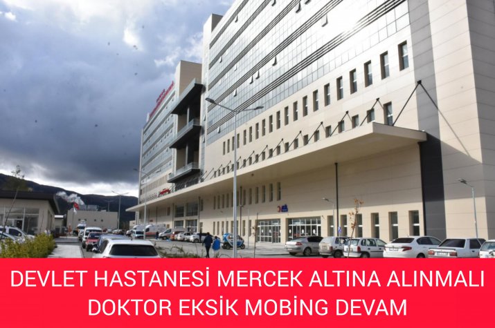 DEVLET HASTANESİNDE DOKTOR EKSİK .MOBİNGE DUR DENİLMELİ