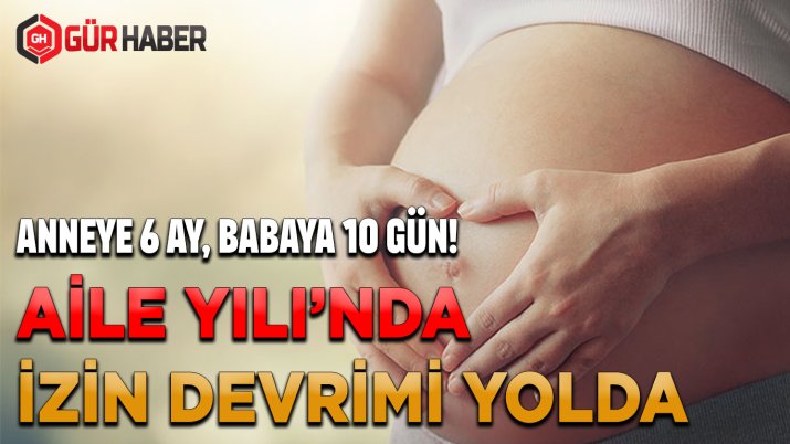 DOĞUM İZNİ 24 HAFTAYA ÇIKIYOR, BABALIK İZNİ 10 GÜNE YÜKSELİYOR: AİLE YILI'NDA TARİHİ DÜZENLEME KAPIDA!